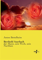 Berthold Auerbach der Mann, sein Werk, sein Nachlass