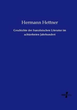 Geschichte der französischen Literatur im achtzehnten Jahrhundert