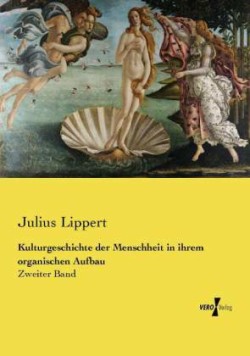 Kulturgeschichte der Menschheit in ihrem organischen Aufbau