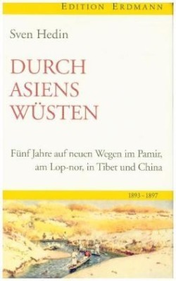 Durch Asiens Wüsten, Fünf Jahre auf neuen Wegen in Pamir, Lop-Nor, in Tibet und China 1893-1897