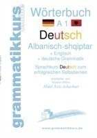 Wörterbuch Deutsch - Albanisch - Englisch A1 Lernwortschatz A1 fur Deutschkurs TeilnehmerInnen aus Albanien, Kosovo, Mazedonien, Serbien...