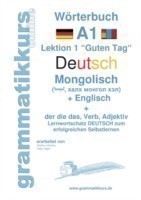 Wörterbuch Deutsch - Mongolisch - Englisch Lernwortschatz A1 Lektion 1 "Guten Tag Sprachkurs Deutsch zum erfolgreichen Selbstlernen fur TeilnehmerInnen aus der Mongolei