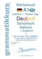 Wörterbuch Deutsch - Schottisch - Gälisch Englisch Lernwortschatz A1 Lektion 1 "Guten Tag Sprachkurs Deutsch zum erfolgreichen Selbstlernen fur TeilnehmerInnen aus Schottland