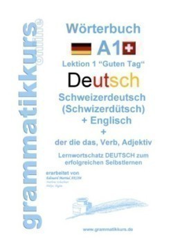 Wörterbuch Deutsch - Schweizerdeutsch (Schwizerdütsch) - Englisch Niveau A1 Lernwortschatz A1 Lektion 1 "Guten Tag Sprachkurs DEUTSCH zum erfolgreichen Selbstlernen fur Freunde aus der Schweiz