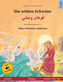 wilden Schwäne - قوهای وحشی (Deutsch - Persisch/Farsi/Dari) Zweisprachiges Kinderbuch nach einem Marchen von Hans Christian Andersen, mit Hoerbuch zum Herunterladen