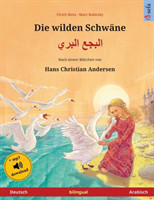 wilden Schw�ne - البجع البري (Deutsch - Arabisch) Zweisprachiges Kinderbuch nach einem Marchen von Hans Christian Andersen, mit Hoerbuch zum Herunterladen