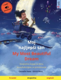 Moj najljepsi san - My Most Beautiful Dream (hrvatski - engleski) Dvojezi&#269;na knjiga za decu, sa audioknjigom za preuzimanje
