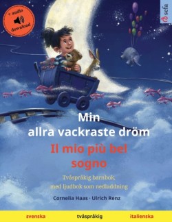 Min allra vackraste dröm - Il mio più bel sogno (svenska - italienska) Tvasprakig barnbok, med ljudbok som nedladdning