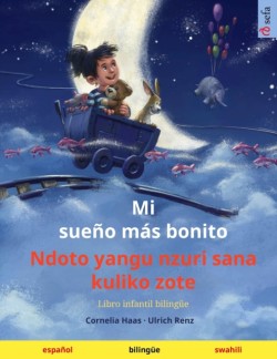 Mi sueño más bonito - Ndoto yangu nzuri sana kuliko zote (español - suajili) Libro infantil bilingue