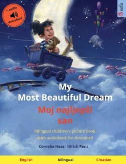My Most Beautiful Dream - Moj najljepsi san (English - Croatian) Bilingual children's picture book, with audiobook for download