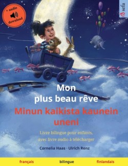 Mon plus beau rêve - Minun kaikista kaunein uneni (français - finlandais) Livre bilingue pour enfants, avec livre audio a telecharger