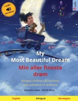 My Most Beautiful Dream - Min aller fineste drøm (English - Norwegian) Bilingual children's picture book, with audiobook for download
