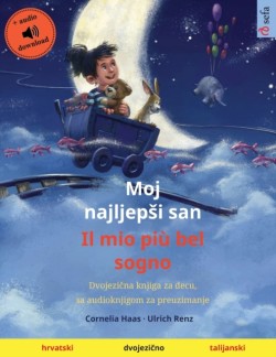 Moj najljepsi san - Il mio più bel sogno (hrvatski - talijanski) Dvojezi&#269;na knjiga za decu, sa audioknjigom za preuzimanje