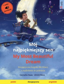 Mój najpi&#281;kniejszy sen - My Most Beautiful Dream (polski - angielski) Dwuj&#281;zyczna ksi&#261;&#380;ka dla dzieci, z audiobookiem do pobrania