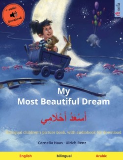 My Most Beautiful Dream - أَسْعَدُ أَحْلَامِي (English - Arabic) Bilingual children's picture book, with audiobook for download