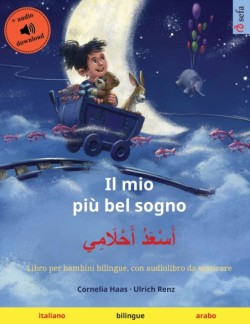 mio più bel sogno - أَسْعَدُ أَحْلَامِي (italiano - arabo) Libro per bambini bilingue, con audiolibro da scaricare