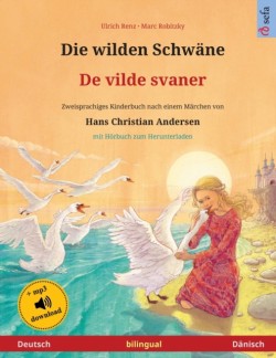 wilden Schwäne - De vilde svaner (Deutsch - Dänisch) Zweisprachiges Kinderbuch nach einem Marchen von Hans Christian Andersen, mit Hoerbuch zum Herunterladen