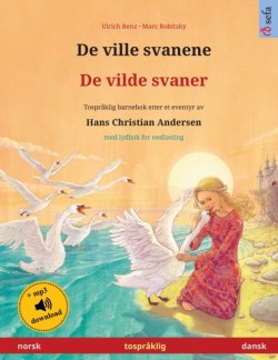 De ville svanene - De vilde svaner (norsk - dansk) Tospr?klig barnebok etter et eventyr av Hans Christian Andersen, med online lydbok og video