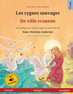 Les cygnes sauvages - De ville svanene (fran�ais - norv�gien) Livre bilingue pour enfants d'apres un conte de fees de Hans Christian Andersen, avec livre audio a telecharger