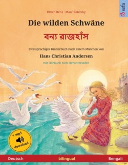 wilden Schw�ne - বন্য রাজহাঁস (Deutsch - Bengali) Zweisprachiges Kinderbuch nach einem Marchen von Hans Christian Andersen, mit Hoerbuch zum Herunterladen