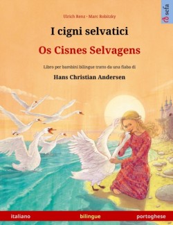 I cigni selvatici - Os Cisnes Selvagens (italiano - portoghese) Libro per bambini bilingue tratto da una fiaba di Hans Christian Andersen