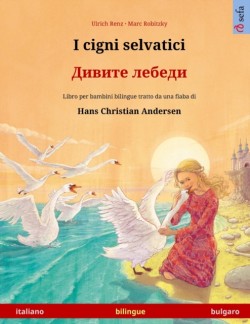 I cigni selvatici - Дивите лебеди (italiano - bulgaro) Libro per bambini bilingue tratto da una fiaba di Hans Christian Andersen