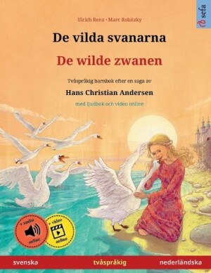 De vilda svanarna - De wilde zwanen (svenska - nederl�ndska) Tvasprakig barnbok efter en saga av Hans Christian Andersen, med ljudbok som nedladdning