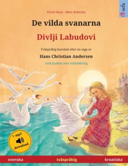 De vilda svanarna - Divlji Labudovi (svenska - kroatiska) Tvasprakig barnbok efter en saga av Hans Christian Andersen, med ljudbok som nedladdning