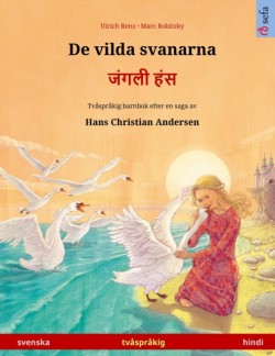 De vilda svanarna - जंगली हंस (svenska - hindi) Tv?spr?kig barnbok efter en saga av Hans Christian Andersen