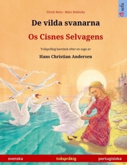 De vilda svanarna - Os Cisnes Selvagens (svenska - portugisiska) Tvasprakig barnbok efter en saga av Hans Christian Andersen