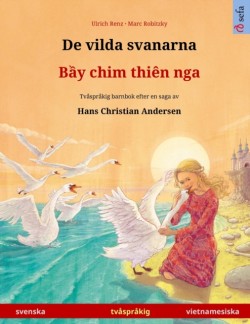 De vilda svanarna - Bầy chim thiên nga (svenska - vietnamesiska) Tvasprakig barnbok efter en saga av Hans Christian Andersen