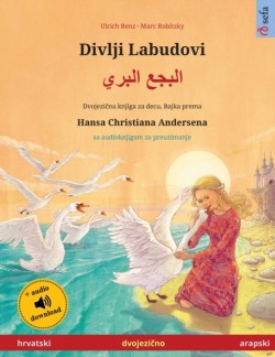 Divlji Labudovi - البجع البري (hrvatski - arapski) Dvojezicna djecji knjiga prema jednoj bajci od Hansa Christiana Andersena, sa audioknjigom za preuzimanje