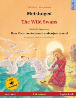 Metsluiged - The Wild Swans (eesti keel - inglise keel) Kakskeelne lasteraamat, Hans Christian Anderseni muinasjutu ainetel, kaasas audioraamat allalaadimiseks