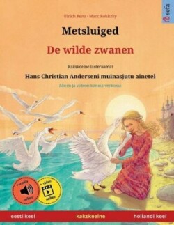 Metsluiged - De wilde zwanen (eesti keel - hollandi keel) Kakskeelne lasteraamat, Hans Christian Anderseni muinasjutu ainetel, kaasas audioraamat allalaadimiseks