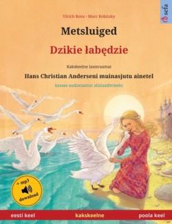 Metsluiged - Dzikie labędzie (eesti keel - poola keel) Kakskeelne lasteraamat, Hans Christian Anderseni muinasjutu ainetel, kaasas audioraamat allalaadimiseks