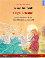 A vad hattyúk - I cigni selvatici (magyar - olasz) Ketnyelv&#369; gyermekkonyv Hans Christian Andersen meseje nyoman, online hanggal es videoval