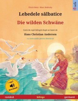 Lebedele sălbatice - Die wilden Schwäne (română - germană) Carte de copii bilingv&#259; dup&#259; un basm de Hans Christian Andersen, cu carte audio pentru desc&#259;rcat