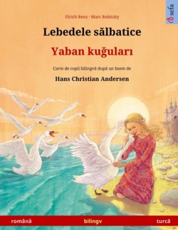 Lebedele sălbatice - Yaban kuğuları (rom�nă - turcă) Carte de copii bilingv&#259; dup&#259; un basm de Hans Christian Andersen