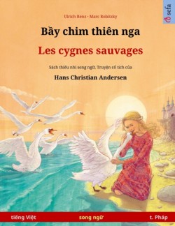 Bầy chim thiên nga - Les cygnes sauvages (tiếng Việt - t. Pháp) Sach thi&#7871;u nhi song ng&#7919; d&#7921;a theo truy&#7879;n c&#7893; tich c&#7911;a Hans Christian Andersen