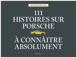 111 histoires sur Porsche à connaître absolument