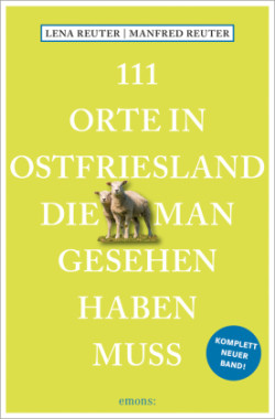 111 Orte in Ostfriesland, die man gesehen haben muss