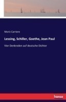 Lessing, Schiller, Goethe, Jean Paul Vier Denkreden auf deutsche Dichter