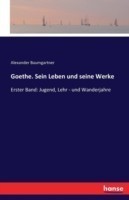 Goethe. Sein Leben und seine Werke