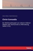 Christ-Comoedia Ein Weihnachtsspiel von Johann Hubner (Rektor der Domschule zu Merseburg, 1694-1711)