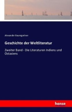 Geschichte der Weltliteratur Zweiter Band - Die Literaturen Indiens und Ostasiens