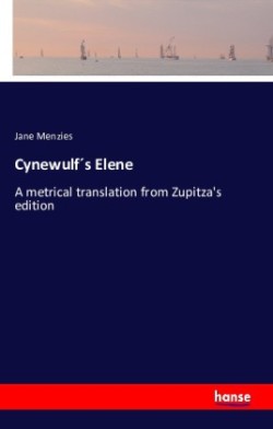 Cynewulf´s Elene A metrical translation from Zupitza's edition