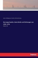 junge Goethe. Seine Briefe und Dichtungen von 1764 -1776