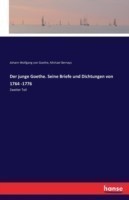 junge Goethe. Seine Briefe und Dichtungen von 1764 -1776