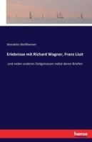 Erlebnisse mit Richard Wagner, Franz Liszt und vielen anderen Zeitgenossen nebst deren Briefen