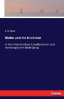 Niobe und die Niobiden in ihrer literarischen, kunstlerischen und mythologischen Bedeutung